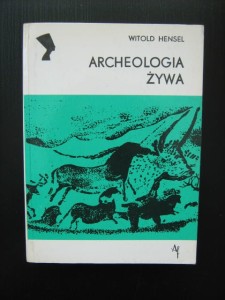 Witold Hensel, Archeologia żywa