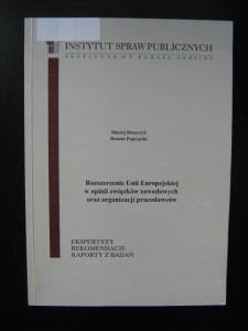 Maciej Duszczyk Dorota Poprzęcki, Rozszerzenie Unii Europejskiej w opinii związków zawodowych oraz organizacji pracodawców