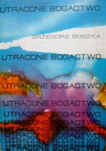 Grzegorz Soszka, Utracone bogactwo