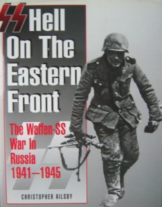 Christopher Ailsby, Hell on the Eastern Front The Waffen SS War in Russia 1941- 1945