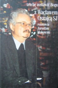 Jarosław Makowski, Trochę zostawić Bogu z Wacławem Oszajcą