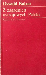 Oswald Balzer, Z zagadnień ustrojowych Polski