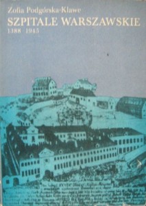 Zofia Podgórska- Klawe, Szpitale warszawskie 1388- 1945
