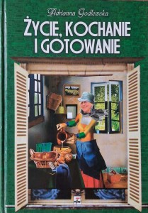 Adrianna Godlewska, Życie, kochanie i gotowanie