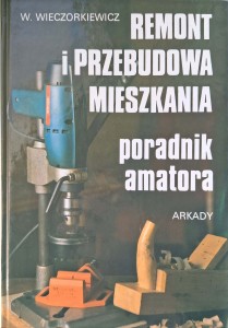 Wieczorkiewicz, Remont i przebudowa mieszkania Poradnik amatora