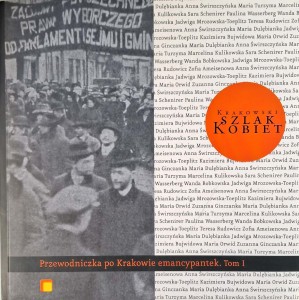 Krakowski Szlak Kobiet Przewodniczka po Krakowie emancypantek tom 1