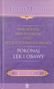 Joseph Murphy, Pokonaj lęk i obawy