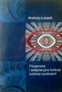 Andrzej Łukasik, Filogeneza i adaptacyjne funkcje ludzkiej wyobraźni