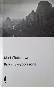 Maria Todorova, Bałkany wyobrażone
