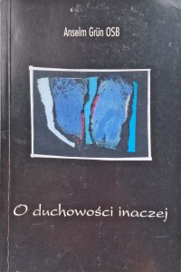 Anselm Grun, O duchowości inaczej