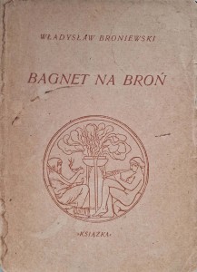 Władysław Broniewski, Bagnet na broń