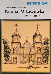 Wojciech Guzewicz, Parafia Mikaszówka 1907-2007