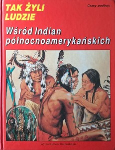 Tak żyli ludzie Wśród Indian północnoamerykańskich