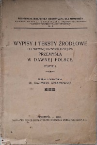 Kazimierz Arłamowski  Wypisy i teksty źródłowe do wewnętrznych dziejów Przemyśla w dawnej Polsce