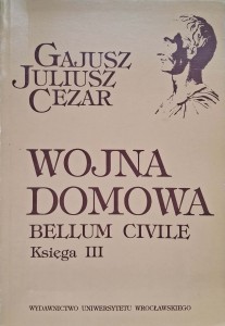 Gajusz Juliusz Cezar, Wojna Domowa Bellum Civile Księga III