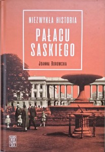 Joanna Borowska, Niezwykła historia Pałacu Saskiego