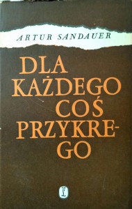 Artur Sandauer, Dla każdego coś przykrego