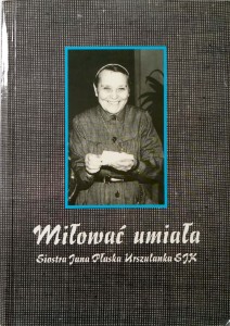 Miłować umiała Siostra Jana Płaska