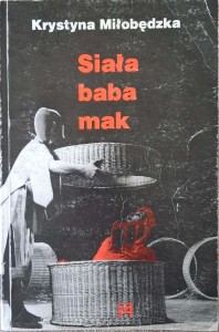 Krystyna Miłobędzka, Siała baba mak