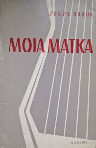 Jerzy Braun, Moja matka