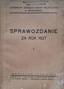 Sprawozdanie za rok 1927 I Centralny Związek Kółek Rolniczych w Warszawie