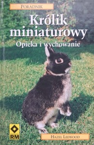 Hazel Leewood, Królik miniaturowy Opieka i wychowanie