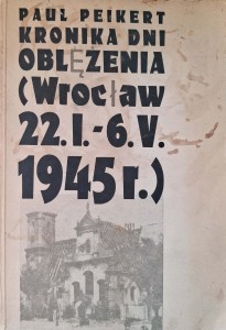 Paul Peikert, Kronika dni oblężenia Wrocław 1945