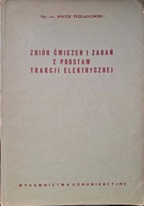 Wiktor Przelaskowski, Zbiór ćwiczeń i zadań z podstaw trakcji elektrycznej