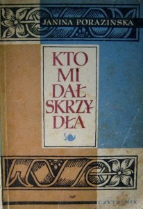 Janina Porazińska, Kto mi dał skrzydła wyd. Czytelnik