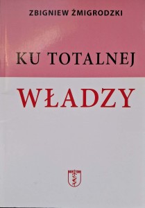 Zbigniew Żmigrodzki, Ku totalnej władzy