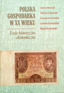 Polska gospodarka w XX wieku Eseje historyczno- ekonomiczne
