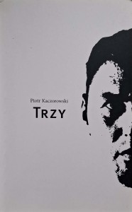 Piotr Kaczorowski, Trzy