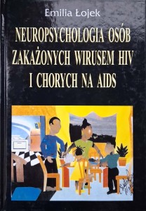 Emilia Łojek, Neuropsychologia osób zakażonych wirusem HIV i chorych na Aids