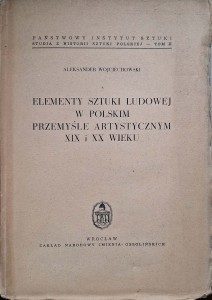 Aleksander Wojciechowski, Elementy sztuki ludowej w polskim przemyśle artystycznym XIX i XX wieku