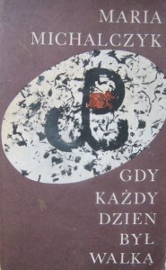 Maria Michalczyk, Gdy każdy dzień był walką