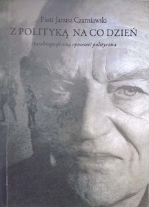 Piotr Janusz Czarniawski, Z polityką na co dzień