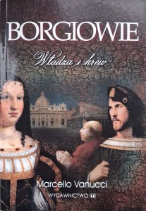 Marcello Vanucci, Borgiowie Władza i krew