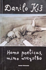 Danilo Kis, Homo poeticus, mimo wszystko