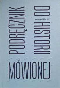 Marcin Jarząbek, Podręcznik do historii mówionej