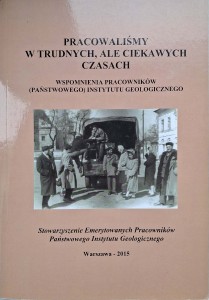 Pracowaliśmy w trudnych, ale ciekawych czasach Państwowy Instytut Geologiczny