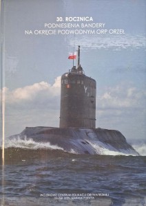 30 rocznica podniesienia bandery na okręcie podwodnym ORP Orzeł