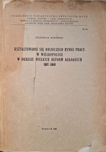Kształtowanie się rolniczego rynku pracy w Wielkopolsce w okresie wielkich reform agrarnych 1807-1860