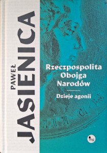 Rzeczpospolita Obojga Narodów Dzieje agonii, Paweł Jasienica