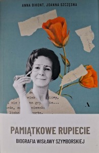Pamiątkowe rupiecie Biografia Wisławy Szymborskiej, Anna Bikont Joanna Szczęsna