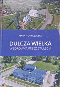 Dulcza Wielka Wędrówka przez stulecia, Maria Przybyszewska