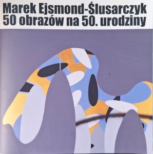 Marek Ejsmond-Ślusarczyk, 50 obrazów na 50 urodziny