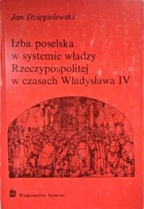 Izba poselska w systemie władzy Rzeczypospolitej w czasach Władysława IV