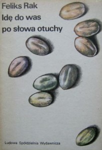 Feliks Rak, Idę do was po słowa otuchy