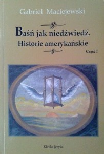 Gabriel Maciejewski, Baśń jak niedźwiedź Historie amerykańskie cz.1