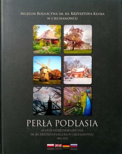 Perła Podlasia Muzeum Rolnictwa w Ciechanowcu